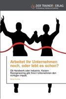 Arbeitet Ihr Unternehmen noch, oder lebt es schon?: Ob Handwerk oder Industrie, Kaizen-Reengineering gibt Ihrem Unternehmen den richtigen Impuls. 3841750044 Book Cover