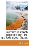 Exercises in Spanish Composition for First and Second Year Classes 1436841860 Book Cover