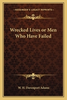 Wrecked Lives; Or, Men Who Have Failed 1022506102 Book Cover