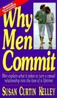 Why Men Commit: Men Explain What It Takes to Turn a Casual Relationship into the Love of a Lifetime 1558501592 Book Cover