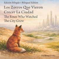 Los Zorros Que Vieron Crecer La Ciudad - The Foxes Who Watched The City Grow: Un cuento ilustrado sobre la naturaleza y el futuro (The Montague Odyssey) (Spanish Edition) B0GX1Q1CM4 Book Cover