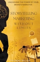 Storytelling Marketing Without Limits: Unleashing the Power of Your Brand's Narrative B0C4SH4D86 Book Cover
