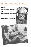 The Man Who Was Dr. Seuss: The Life and Work of Theodor Geisel 0930751116 Book Cover