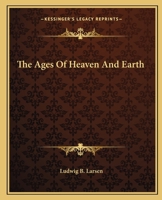 The Ages Of Heaven And Earth 1425324134 Book Cover