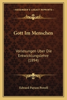 Gott Im Menschen: Vorlesungen Uber Die Entwicklungslehre (1894) 1144120101 Book Cover