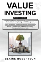 Value Investing: 3 in 1- A Comprehensive Beginner Investor’s Guide + Simple Methods and Strategies + Advanced Investing Techniques, Methods, and Rules to become a Smart Investor B08PJQ38PQ Book Cover