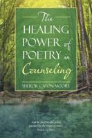 The Healing Power of Poetry in Counseling 1490771573 Book Cover