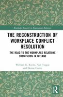 The Reconstruction of Workplace Conflict Resolution: The Road to the Workplace Relations Commission in Ireland 1032850175 Book Cover