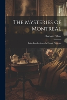 The Mysteries of Montreal: Being Recollections of a Female Physician 1021239046 Book Cover