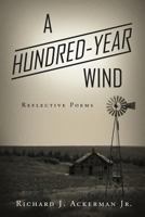 A Hundred-Year Wind: Reflective Poems 1634138147 Book Cover