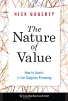 The Nature of Value: How to Invest in the Adaptive Economy 0231162448 Book Cover