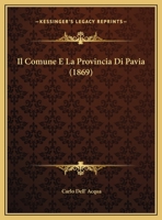 Il Comune E La Provincia Di Pavia (1869) 1173276734 Book Cover