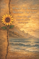 Where The Wound Becomes The Voice: Poems of Struggle, Endurance and the Power of Love B0GF1VCKXH Book Cover