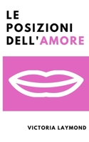 Le Posizioni Dell'Amore: Riaccendi la Passione, Riduci lo Stress e Perdi Peso con le Posizioni dell’Amore. (Italian Edition) B083XR8VFQ Book Cover