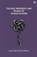 The Rise, Progress, And Phases Of Human Slavery 9371819391 Book Cover