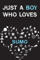 Just A Boy Who Loves SUMO Notebook: Simple Notebook, Awesome Gift For Boys, Decorative Journal for SUMO Lover: Notebook /Journal Gift, Decorative Pages,100 pages, 6x9, Soft cover, Mate Finish 1676810307 Book Cover