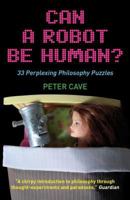 Can a Robot be Human?: 33 Perplexing Philosophy Puzzles 1851685316 Book Cover