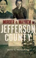 Murder & Mayhem in Jefferson County 1596298677 Book Cover