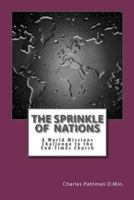 The Sprinkle of Nations: A World Missions Challenge to the End Times Church! 1461116430 Book Cover