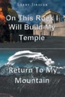 On This Rock I Will Build My Temple: Return to My Mountain 1635756006 Book Cover