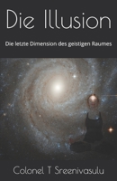 Die Illusion: Die letzte Dimension des geistigen Raumes B091F5RMCH Book Cover