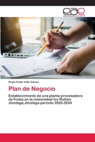 Plan de Negocio: Establecimiento de una planta procesadora de frutas en la comunidad los Robles Jinotega,Jinotega periodo 2020-2024 6200385653 Book Cover