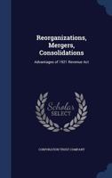 Reorganizations, mergers, consolidations: advantages of 1921 Revenue Act 137687251X Book Cover
