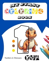 My First Coloring Book - Numbers & Dinosaurs for Toddlers 1-5 Up B0CVB3V4HT Book Cover