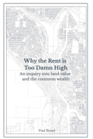 Why the Rent is Too Damn High: An inquiry into land value and the common wealth B0H16PWVMB Book Cover