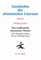 Das traditionelle chinesische Theater: Vom Mongolendrama bis zur Pekinger Oper (Geschichte Der Chinesischen Literatur) (German Edition) 3598245432 Book Cover