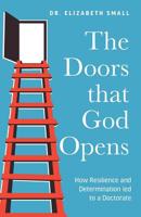 The Doors that God Opens: How Resilience and Determination led to a Doctorate 1525537776 Book Cover