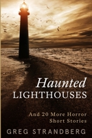 Haunted Lighthouses: And 20 More Horror Short Stories B0B6XNQLMS Book Cover