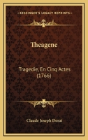 Theagene: Tragedie, En Cinq Actes (1766) 1104786621 Book Cover