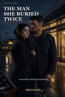The Man She Buried Twice: A Military Amnesia Romance (Velvet Wounds) B0HB4NSGM8 Book Cover