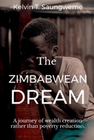 The Zimbabwean Dream: A journey of wealth creation rather than poverty reduction 168494418X Book Cover