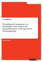 Wie gelingt die Integration von Flüchtlingen? Eine Analyse der Kontakthypothese in Bezug auf den Wohnungsmarkt 3668646260 Book Cover