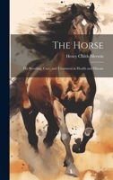 The Horse: His Breeding, Care, and Treatment in Health and Disease 1021816809 Book Cover