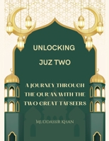 Unlocking Juz Two: A Journey Through the Qur'an with the Two Great Tafseers (Ibn Katheer and As-Saadi) B0FN4VVHG8 Book Cover