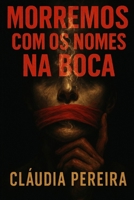 Morremos com os nomes na boca (Portuguese Edition) B0F9FT14DP Book Cover
