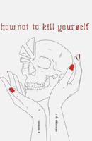 How Not to Kill Yourself: A Memoir 1798207818 Book Cover