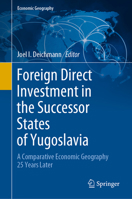 Foreign Direct Investment in the Successor States of Yugoslavia: A Comparative Economic Geography 25 Years Later 3030557383 Book Cover