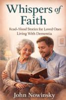 Whispers of Faith: Read-Aloud Stories for Loved Ones Living With Dementia B0G51RLCX4 Book Cover