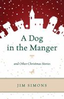 A Dog in the Manger and Other Christmas Stories 1442241829 Book Cover