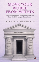 Move Your World From Within: Understanding Inner Transformation When Your World No Longer Makes Sense B0GY48L3YB Book Cover