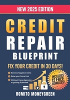 Credit Repair Blueprint: Fix Your Credit in 30 Days, Remove Negative Items, and Raise Your Score Fast Without Paying Agencies or Getting Scammed! Just a Proven Step-by-Step Method B0F5B8Q1W6 Book Cover
