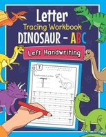 Letter Tracing Workbook Dinosaur - ABC Left Handwriting: Dino Practice Book for Left-Handed Preschoolers - Essential Writing Skills for Kindergarten and Preschool Lefties B08NMGCTLF Book Cover