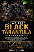 BRAZILIAN BLACK TARANTULA HANDBOOK: A Practical Guide to Brazilian Black Tarantula Care with Expert Advice on Habitat Design, Feeding, Environmental ... Maintenance, and Responsible Ownership B0HB6YDVKJ Book Cover