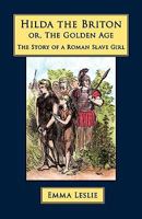 Hilda The Briton: Or, The Golden Age, The Story Of A Roman Slave Girl 1934671371 Book Cover
