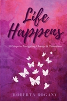 Life Happens: 10 Steps to Navigating Change & Transition 0578865033 Book Cover