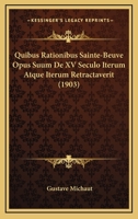 Quibus Rationibus Sainte-Beuve Opus Suum De XV Seculo Iterum Atque Iterum Retractaverit (1903) 116023535X Book Cover